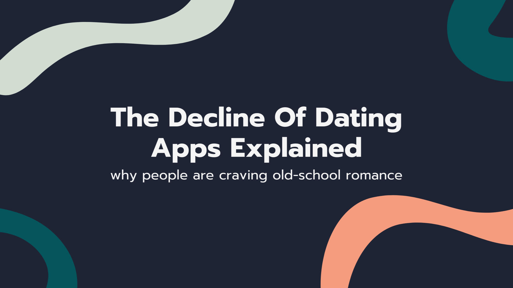 The Decline Of Dating Apps Explained